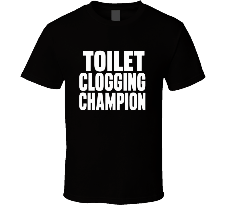 Toilet Clogging Champion T Shirt